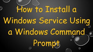 How to Install a Windows Service Using a Windows Command Prompt [upl. by Rickert693]