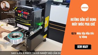 14 VINBAR  Hướng Dẫn Cách Lắp Cuộn Màng Và Sử Dụng Máy Dập Cốc Tự Động Fest [upl. by Sabine]