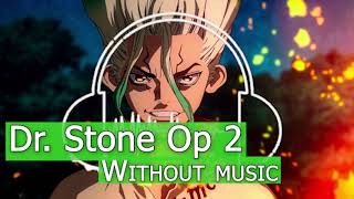 DR STONE OP2 WITHOUT MUSIC Japanese  NO MUSIC SONG NMS [upl. by Eniarol]