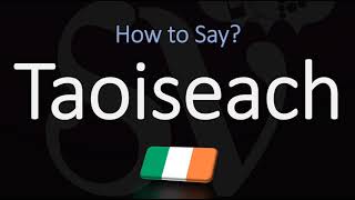 How to Pronounce Taoiseach CORRECTLY [upl. by Morganne]