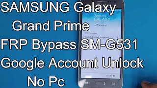 SAMSUNG Galaxy Grand Prime FRP Bypass SMG531 Google Account Unlock No Pc [upl. by Anthia28]