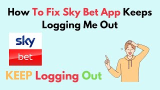 How to Fix Sky Bet App Keeps Logging Me Out [upl. by Krusche]