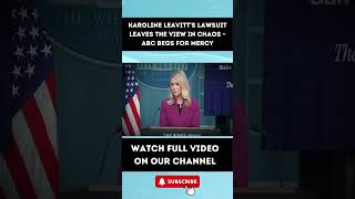 Karoline Leavitts Lawsuit Leaves The View in Chaos – ABC Begs for Mercy PART 2 [upl. by Lysander]