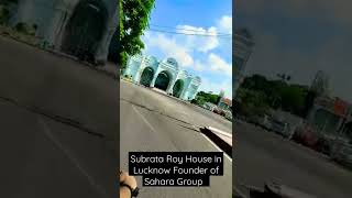 Shri Subrata roy mansion in Lucknow subrata saharagroup founder [upl. by Nylrahc]