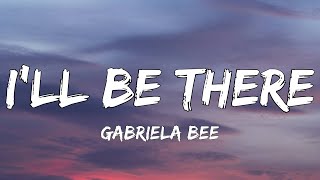 Gabriela Bee  Ill Be There Lyrics  Highs and lows [upl. by Anasiul802]