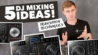 5 Mixing Ideas for DJs  Transition Techniques [upl. by Bust100]