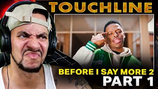 YEA ITS THAT TIME Touchline  Before I Say More 2 REACTION PT1 [upl. by Danae]