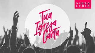 Israel Salazar  Tua Igreja Canta  Lyric Video [upl. by Ffej728]