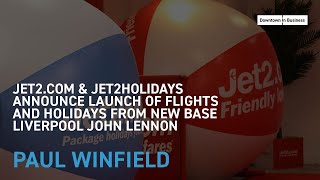 Jet2com amp Jet2Holidays announce launch of flights and holidays from new base LJLA  Paul Winfield [upl. by Belding]