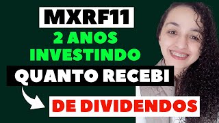 MXRF11 2 ANOS INVESTINDO NESSE FUNDO IMOBILIÃRIO QUANTO RECEBI DE DIVIDENDOS [upl. by Aleafar]