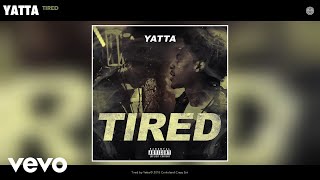 Yatta  Tired Official Audio [upl. by Kruter]