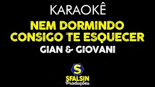 NEM DORMINDO CONSIGO TE ESQUECER  Gian amp Giovani KARAOKÊ VERSION [upl. by Kimura]