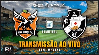 AO VIVO  NOVA IGUAÇU 1 X 0 VASCO  SEMIFINAL DO CAMPEONATO ESTADUAL [upl. by Meean]