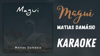 Magui  Matias Damásio Karaoké [upl. by Avrenim]