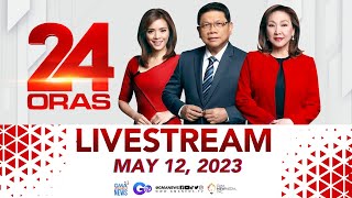 24 Oras Livestream May 12 2023  Replay [upl. by Namaan]