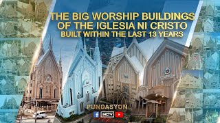 The Big Worship Buildings of the Iglesia Ni Cristo Built within the Last 13 Years  PUNDASYON [upl. by Hsevahb359]