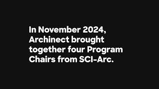 Archinects Roundtable with SCIArc Program Chairs [upl. by Kelby402]