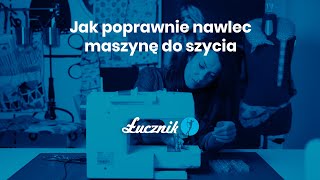 Łucznik  Jak poprawnie nawlec maszynę do szycia [upl. by Scrogan]