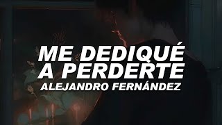 Alejandro Fernández  Me Dediqué A Perderte Letra [upl. by Ettenirt599]