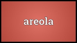 Areola Meaning [upl. by Meuser455]