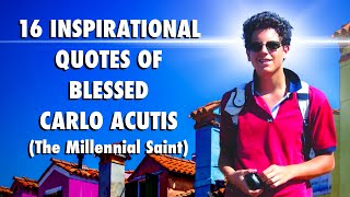 16 Inspirational Quotes of Blessed Carlo Acutis The Millennial Saint [upl. by Minnnie]