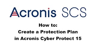 Acronis Cyber Protect 15 How to Create a Protection Plan [upl. by Leupold902]