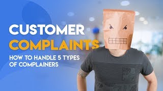 Customer Complaints  Handling 5 Types of Complainers [upl. by Rehpotsihc63]