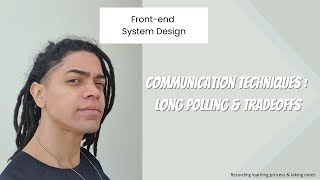 Frontend System Design  Communication Techniques  Long Polling amp Tradeoffs [upl. by Mendy387]