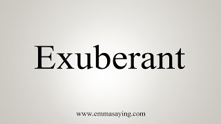 How To Say Exuberant [upl. by Norej]