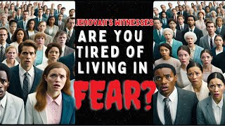 Jehovahs Witnesses Are You Tired of Living in Fear [upl. by Arette209]