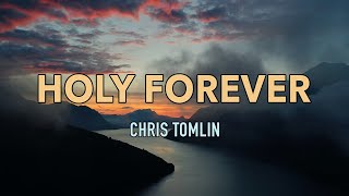 Holy Forever  Chris Tomlin  Lyric Video [upl. by Sergias]