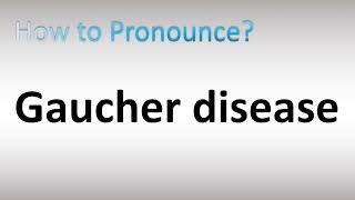 How to Pronounce Gaucher Disease [upl. by Oluas203]