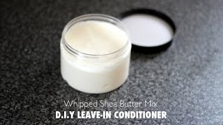 DIY  Whipped Shea butter Mix  LEAVEIN CONDITIONER RECIPE [upl. by Yesdnil]