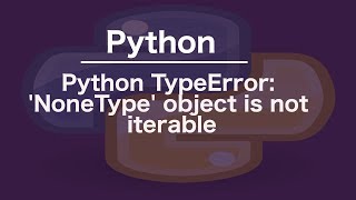 Python TypeError NoneType object is not iterable [upl. by Coray]