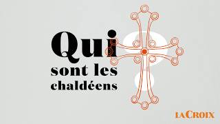 Qui sont les chaldéens   Le tour de la question [upl. by Jandel]