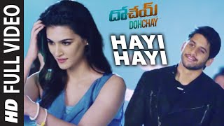 Hayi Hayi Full Video Song  Dohchay  Naga Chaitanya Kriti Sanon [upl. by Ambler]