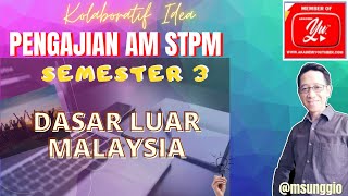 PENGAJIAN AM SEMESTER 3 STPM DASAR LUAR MALAYSIA [upl. by Nwahsat172]