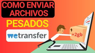 Cómo enviar archivos pesados por WeTransfer fácilmente  de 2gb [upl. by Nitin]