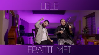 Lele  Fratii mei  Official Video [upl. by Chaworth]