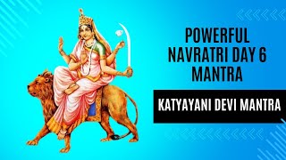 Powerful Navratri Day 6 Mantra  Chanting Katyayani Devi Mantra  Katyayani Devi Mantra 108 [upl. by Menis]