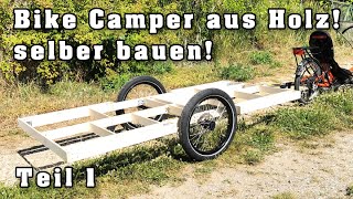 Fahrrad Wohnwagen aus Holz selber bauen Teil 1 [upl. by Stefano]