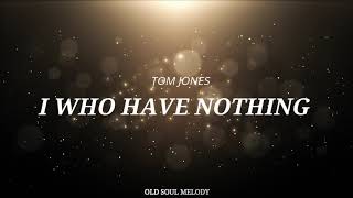 Tom Jones  I Who Have Nothing Lyric Video [upl. by Strawn]