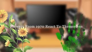 Flowers From 1970 React To Themselves [upl. by Birk460]