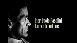 Pier Paolo Pasolini  La solitudine [upl. by Naujak641]