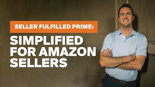 Seller Fulfilled Prime Simplified 4 Tips for Amazon Sellers [upl. by Monty]