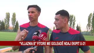 “VLLAZNIA B” FITORE ME GOLEADË NDAJ EKIPIT U21 [upl. by Ahseyn178]