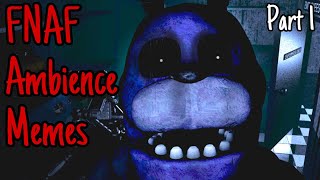 FNAF Ambience Memes Part 1 [upl. by Rosette]