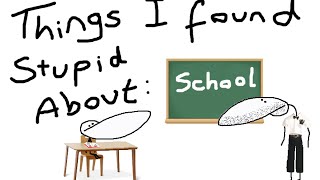 Things I Found Stupid About School [upl. by Lebazej]