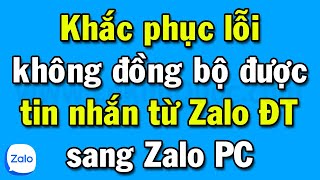 Cách khắc phục lỗi không đồng bộ được tin nhắn Zalo từ điện thoại sang máy tính Zalo PC [upl. by Ettezzil350]