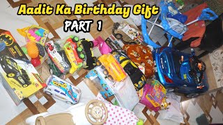 Aadit Ka Birthday Gift Opening  Part 01 [upl. by Siddra]